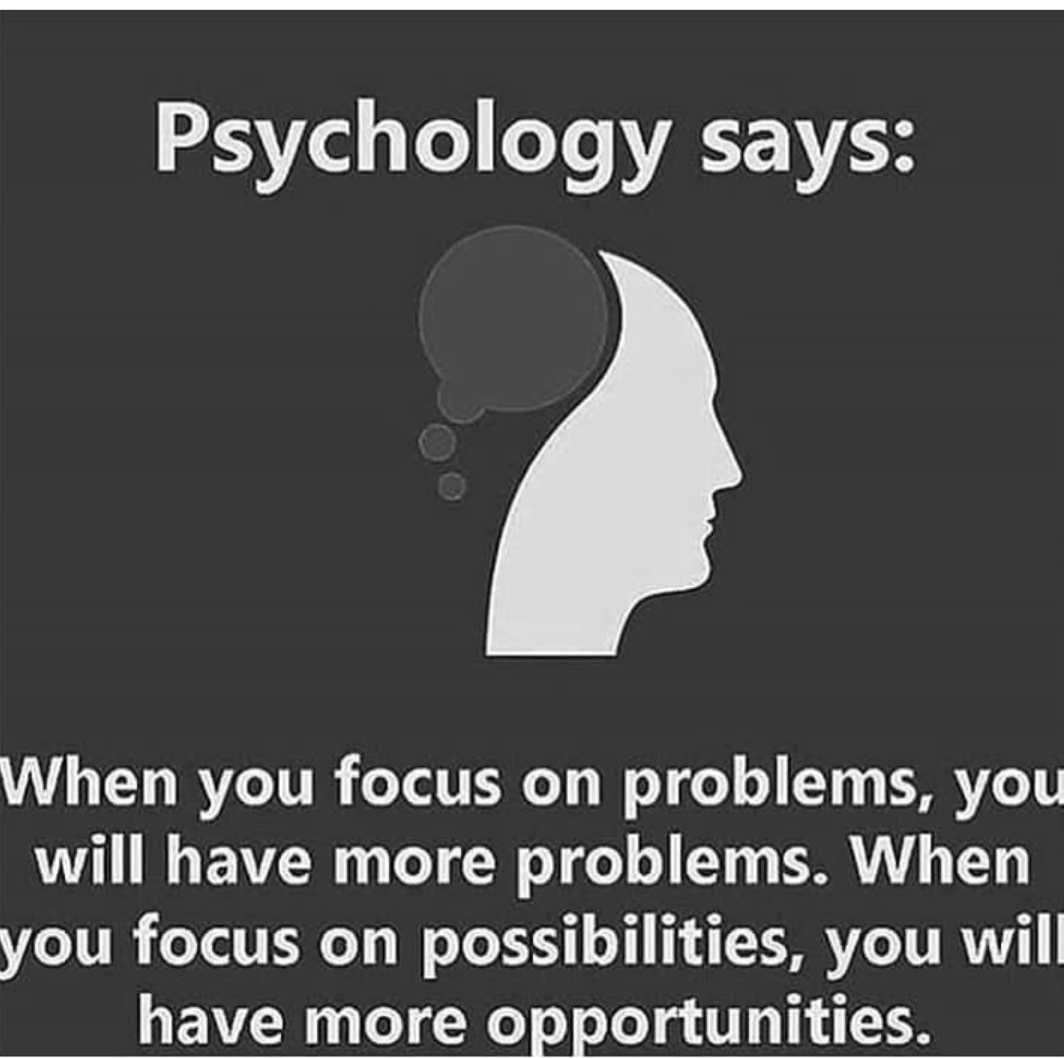 focus on possibilities, you will have more opportunities